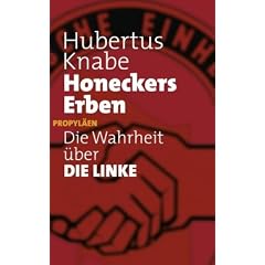 Honeckers Erben: Die Wahrheit �ber DIE LINKE