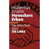 Honeckers Erben: Die Wahrheit �ber DIE LINKEvon "Hubertus Knabe"