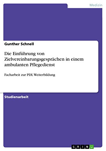 Die Einführung von Zielvereinbarungsgesprächen in einem ambulanten Pflegedienst: Facharbeit zur PDL Weiterbildung (German Edition)