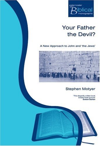 Your Father the Devil?: A New Approach to John and 'the Jews'