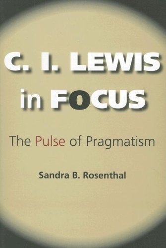 C. I. Lewis in Focus: The Pulse of Pragmatism (American Philosophy)