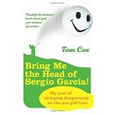 Bring Me the Head of Sergio Garciaby Tom Cox