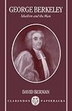 George Berkeley: Idealism and the Man (Clarendon Paperbacks)