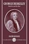 George Berkeley: Idealism and the Man (Clarendon Paperbacks)