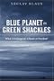 Blue Planet in Green Shackles