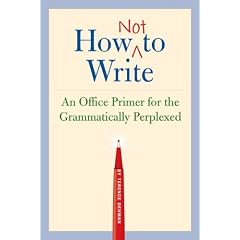 How Not to Write: An Office Primer for the Grammatically Perplexed