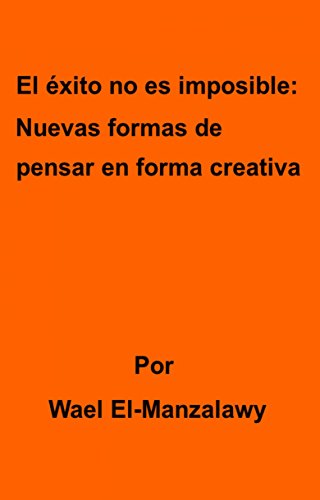 El éxito no es imposible: Nuevas formas de pensar en forma creativa (Spanish Edition)