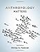 Anthropology Matters, Second Edition