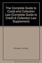 The Complete Guide to Credit and Collection Law (Complete Guide to Credit & Collection Law Supplement)