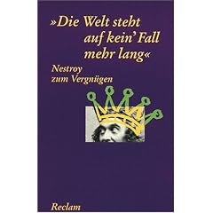 Nestroy zum Vergn�gen. "Die Welt steht auf kein' Fall mehr lang"