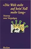 Nestroy zum Vergn�gen. "Die Welt steht auf kein' Fall mehr lang"