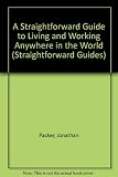 A straightforward guide to living and working abroad : how to live and work anywhere in the world