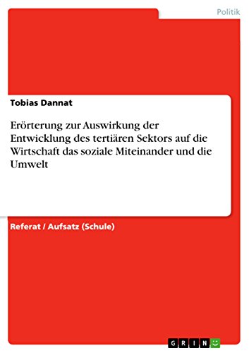 Erörterung zur Auswirkung der Entwicklung des tertiären Sektors auf  die Wirtschaft das soziale Miteinander und  die Umwelt (German Edition)