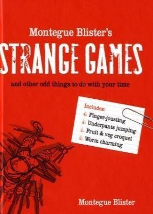 Montegue Blisters Strange Games: And Other Odd Things to Do with Your Time. Montegue Blister
