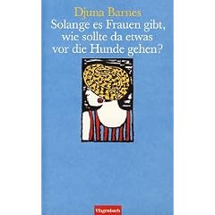 Solange es Frauen gibt, wie sollte da etwas vor die Hunde gehen?