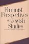 Feminist Perspectives on Jewish Studies