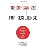 Reorganize for Resilience: Putting Customers at the Center of Your Business
