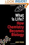What is Life?: How Chemistry Becomes...