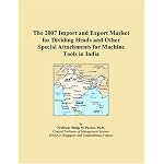 The 2007 Import and Export Market for Dividing Heads and Other Special Attachments for Machine Tools in India book cover