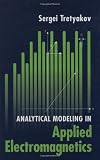 Analytical Modeling in Applied Electromagnetics (Artech House Electromagnetic Analysis Series)