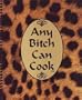 Any Bitch Can Cook (And We Mean "Bitch" in a good way...Babe In Total Control Of Herself)