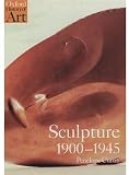 Sculpture 1900-1945 (Oxford History of Art)