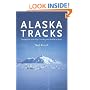 Alaska Tracks: Footprints In The Big Country From Ambler To Attu