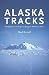 Search : Alaska Tracks: Footprints in the Big Country from Ambler to Attu