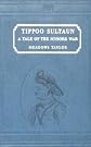 Tippoo Sultaun : a tale of the Mysore war
