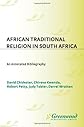 African Traditional Religion in South Africa: An Annotated Bibliography (Bibliographies and Indexes in Religious Studies)