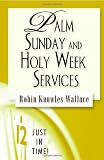 Just in Time! Palm Sunday and Holy Week Services
