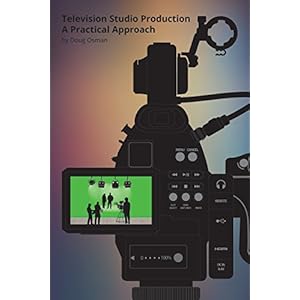 Television Studio Production: A Practical Approach