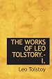 THE WORKS OF LEO TOLSTORY.-I.