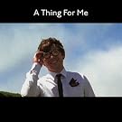 A Thing For Me [12