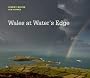 Wales: At Water's Edge: A Coastal Journey