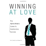 Winning at Love: The Alpha Male s Guide to Relationship Success