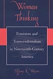 Woman Thinking: Feminism and Transcendentalism in Nineteenth-Century America