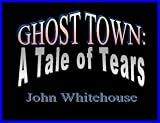 Ghost Town: A Tale of Tears