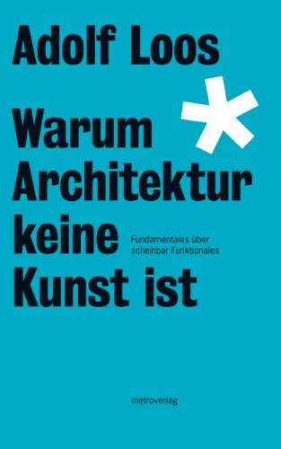 Warum Architektur keine Kunst ist: Fundamentales über scheinbar Funktionales (Loos-Reihe) (German Edition)