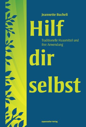 Hilf dir selbst: Traditionelle Hausmittel und ihre Anwendung (German Edition)