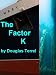 The Factor K