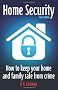 Home Security: How to Keep Your Home and Family Safe from Crime