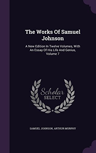 The Works Of Samuel Johnson: A New Edition In Twelve Volumes, With An Essay Of His Life And Genius, Volume 7
