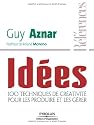 Idées : 100 techniques de créativité pour les produire et les gérer