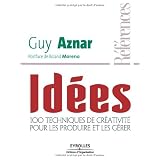 Id�es : 100 techniques de cr�ativit� pour les produire et les g�rerpar Guy Aznar