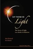 Let there be light : the story of light from atoms to galaxies