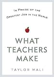 What Teachers Make: In Praise of the Greatest Job in the World