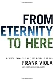 Image of From Eternity to Here: Rediscovering the Ageless Purpose of God