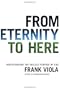 From Eternity To Here: REDISCOVERING THE AGELESS PURPOSE OF GOD