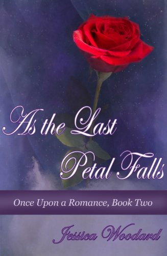As The Last Petal Falls (Once Upon a Romance) by Jessica Woodard